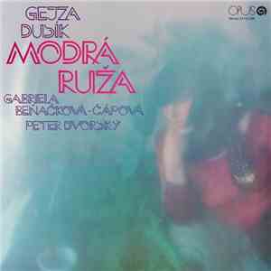 Gejza Dusík, Gabriela Beňačková-Čápová, Peter Dvorský - Modrá Ruža