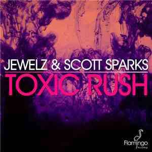 Jewelz & Scott Sparks - Toxic Rush