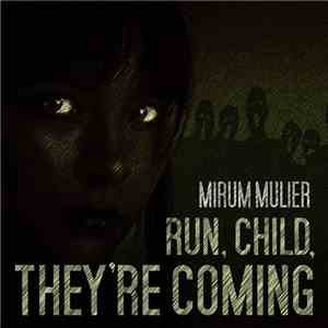 Mirum Mulier - Run, Child, They're Coming