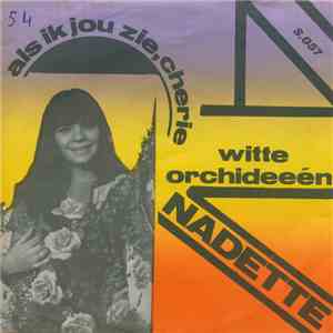 Nadette - Als Ik Jou Zie, Cherie / Witte Orchideeën