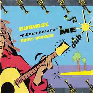 Roots Rockers - Dubwise Shower + Fe Me Dub