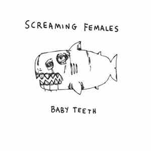 Screaming Females - Baby Teeth
