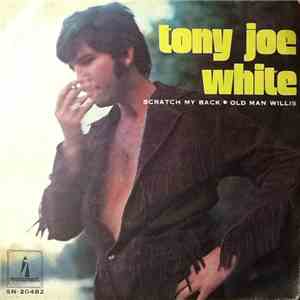 Tony Joe White - Scratch My Back / Old Man Willis