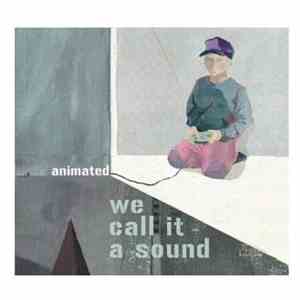 We Call It A Sound - Animated