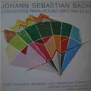 Johann Sebastian Bach - Camerata Barroca De Campinas, Marco Martinelli , José Eduardo Gramani, Luiz Henrique Flaminghi - Concertos Para Violino BWV 1041·42·43