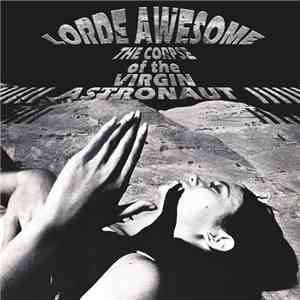 Lorde Awesome - The Corpse Of The Virgin Astronaut