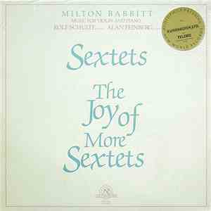 Milton Babbitt, Rolf Schulte, Alan Feinberg - Sextets / The Joy Of More Sextets