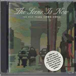 The Scene Is Now - The Oily Years (1983-1993)