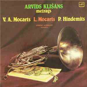 W. A. Mozart / L. Mozart / P. Hindemith - Arvīds Klišāns - Concertos For Horn And Orchestra