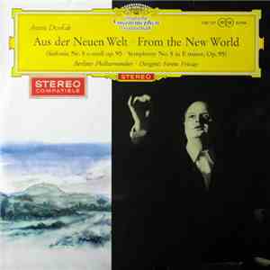 Anton Dvořák ‧ Berliner Philharmoniker ‧ Dirigent: Ferenc Fricsay - Aus Der Neuen Welt ‧ From The New World (Sinfonie Nr. 5 E-moll Op. 95 ‧ Symphony No. 5 In E Minor, Op. 95)