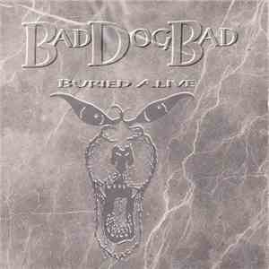 Bad Dog Bad - Buried Alive