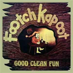 Footch Kapoot - Good Clean Fun
