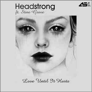Headstrong  Ft. Stine Grove - Love Until It Hurts