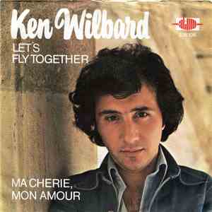 Ken Wilbard - Let's Fly Together / Ma Cherie, Mon Amour