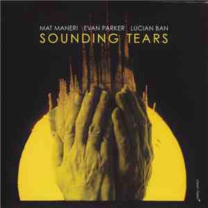 Mat Maneri, Evan Parker, Lucian Ban - Sounding Tears