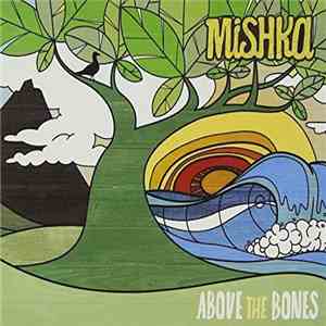 Mishka - Above The Bones