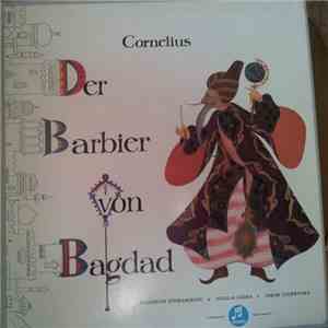 Peter Cornelius  - Elisabeth Schwarzkopf, Nicolai Gedda, Oskar Czerwenka, Hermann Prey , Dirigent Erich Leinsdorf, Philharmonia Orchestra And Chorus - Der Barbier Von Bagdad