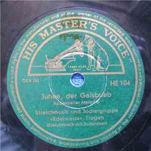 Streichmusik und Jodlergruppe Edelweiss Trogen - Juhee, Der Gaisbueb / Franz - Seppli