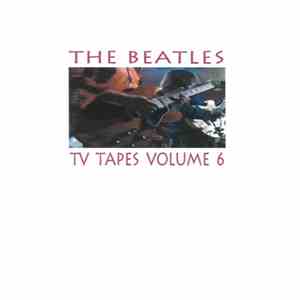The Beatles - TV Tapes Volume 6