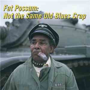 Various - Fat Possum: Not The Same Old Blues Crap