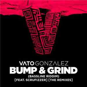 Vato Gonzalez Feat. Scrufizzer - Bump & Grind (Bassline Riddim) (The Remixes)