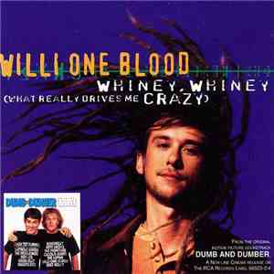 Willi One Blood - Whiney, Whiney (What Really Drives Me Crazy)