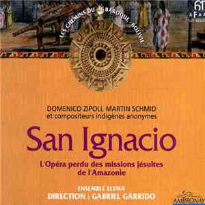 Ensemble Elyma Direction : Gabriel Garrido - San Ignacio, L'Opéra Perdu Des Missions Jésuites De L'Amazonie