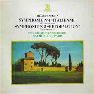 Felix Mendelssohn - English Chamber Orchestra, Raymond Leppard - Symphony No. 4 In A Major, Symphony No. 5 In D Minor
