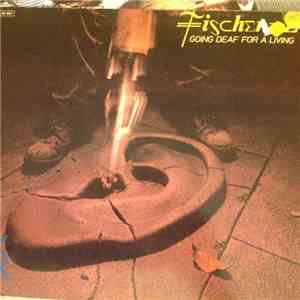 Fischer-Z - Going Deaf For A Living