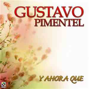 Gustavo Pimentel - Y Ahora Que