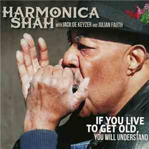 Harmonica Shah - If You Live To Get Old You Will Understand