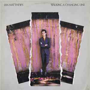 Ian Matthews - Walking A Changing Line
