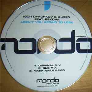 Igor Dyachkov & U-Jeen Feat. Eskova - Aren't You Afraid To Lose