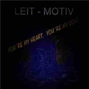Leit-Motiv - You're My Heart, You're My Soul
