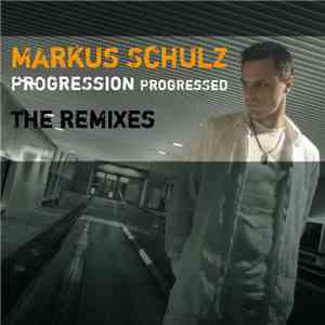 Markus Schulz - Progression Progressed (The Remixes)