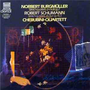 Norbert Burgmüller, Robert Schumann, Cherubini-Quartett - Streichquartett D-moll Op. 7 / Streichquartett A-dur Op. 41,3