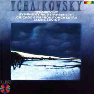 Pyotr Ilyich Tchaikovsky, The Chicago Symphony Orchestra, James Levine - Symphony No. 6 In B Minor, Op. 74 ("Pathétique")