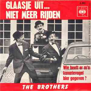 The Brothers  - Glaasje Uit...Niet Meer Rijden/Wie Heeft Er M'n Kanarievogel Bier Gegeven?
