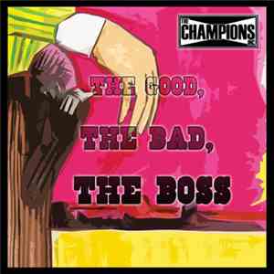 The Champions Inc. - The Good, The Bad, The Boss