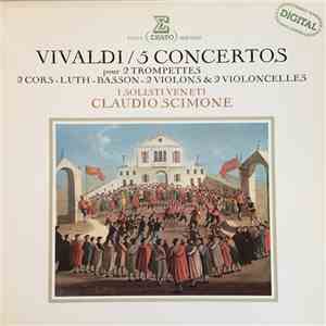 Vivaldi - I Solisti Veneti, Claudio Scimone - 5 Concertos Pour 2 Trompettes ~ 2 Cors ~ Luth ~ Basson ~ 2 Violons & 2 Violoncelles