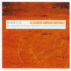 Alexander Hawkins Ensemble - No Now Is So