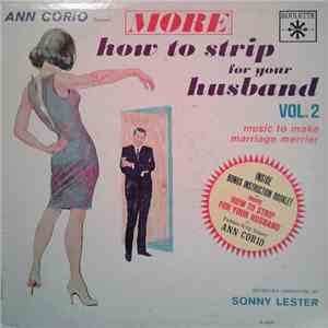 Ann Corio, Sonny Lester & His Orchestra - More How To Strip For Your Husband Vol. 2: Music To Make Marriage Merrier