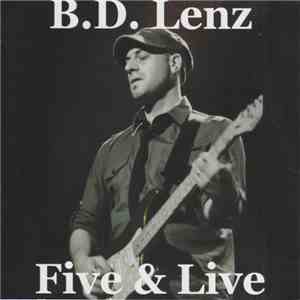 B. D. LENZ - Five & Live