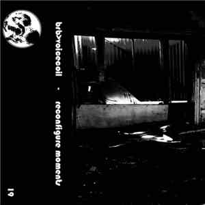 brb>voicecoil - Reconfigure Moments