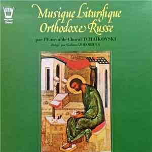 Ensemble Choral Tchaïkovski - Musique Liturgique Orthodoxe Russe