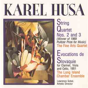 Karel Husa / The Fine Arts Quartet, The Long Island Chamber Ensemble, Lawrence Sobol - String Quartets Nos. 2 And 3 • Evocations De Slovaquie