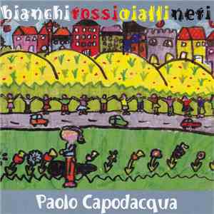 Paolo Capodacqua - Bianchi Rossi Gialli Neri