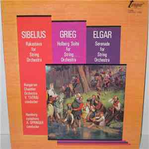 Sibelius, Grieg, Elgar, V. Tatrai, A. Springer - Rakastava For String Orchestra / Holberg Suite For String Orchestra / Serenade For String Orchestra