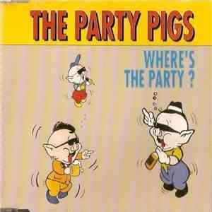 The Party Pigs  - Where's The Party?