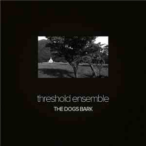 Threshold Ensemble - The Dogs Bark